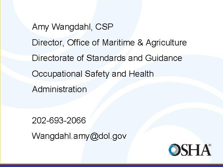 Amy Wangdahl, CSP Director, Office of Maritime & Agriculture Directorate of Standards and Guidance