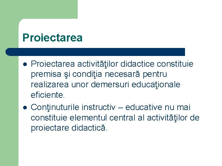 Proiectarea l l Proiectarea activităţilor didactice constituie premisa şi condiţia necesară pentru realizarea unor Proiectarea l l Proiectarea activităţilor didactice constituie premisa şi condiţia necesară pentru realizarea unor