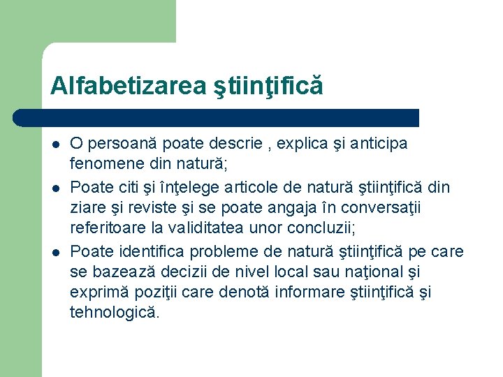 Alfabetizarea ştiinţifică l l l O persoană poate descrie , explica şi anticipa fenomene Alfabetizarea ştiinţifică l l l O persoană poate descrie , explica şi anticipa fenomene