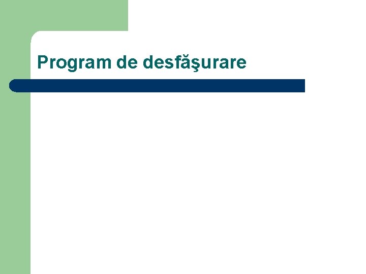 Program de desfăşurare Program de desfăşurare