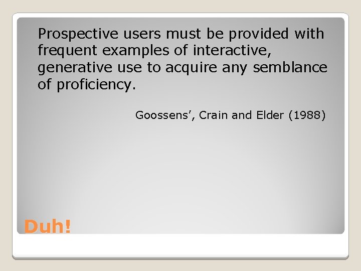 Prospective users must be provided with frequent examples of interactive, generative use to acquire Prospective users must be provided with frequent examples of interactive, generative use to acquire