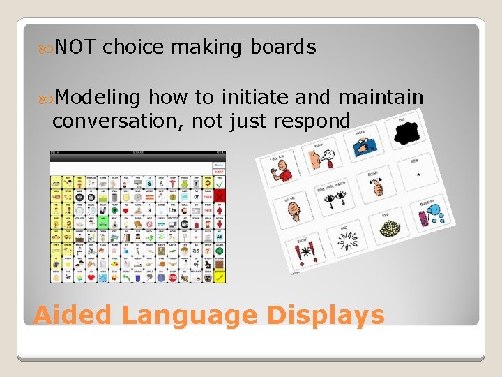 NOT choice making boards Modeling how to initiate and maintain conversation, not just NOT choice making boards Modeling how to initiate and maintain conversation, not just
