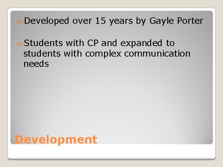Developed over 15 years by Gayle Porter Students with CP and expanded to Developed over 15 years by Gayle Porter Students with CP and expanded to