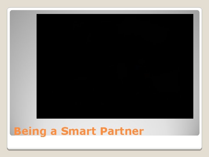 Being a Smart Partner Being a Smart Partner