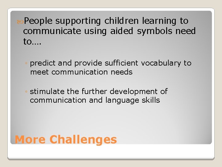 People supporting children learning to communicate using aided symbols need to…. ◦ predict People supporting children learning to communicate using aided symbols need to…. ◦ predict