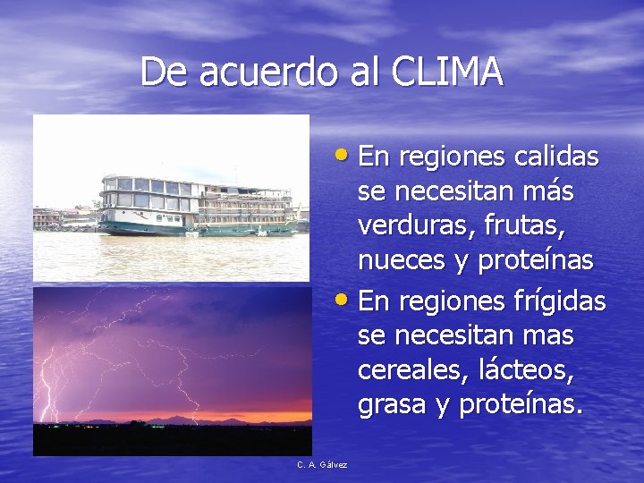 De acuerdo al CLIMA • En regiones calidas se necesitan más verduras, frutas, nueces