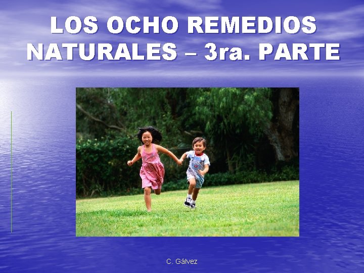 LOS OCHO REMEDIOS NATURALES – 3 ra. PARTE C. Gálvez 