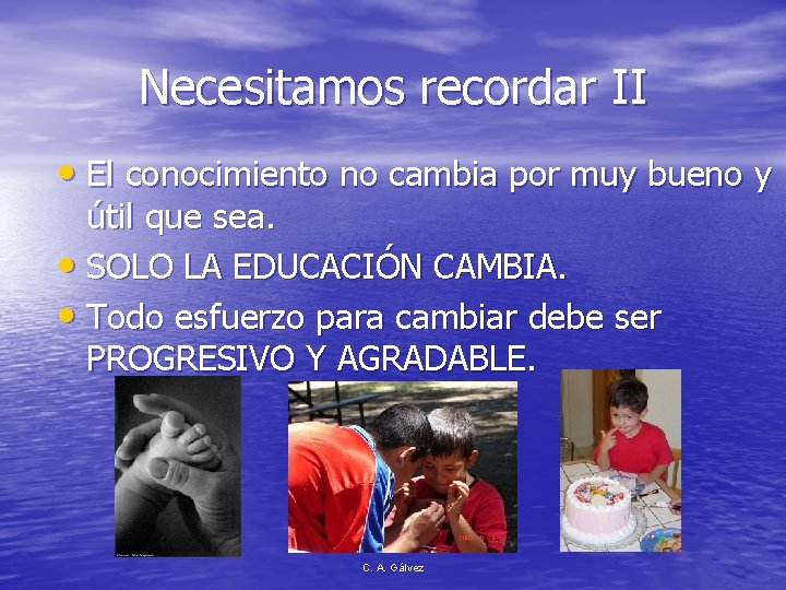 Necesitamos recordar II • El conocimiento no cambia por muy bueno y útil que