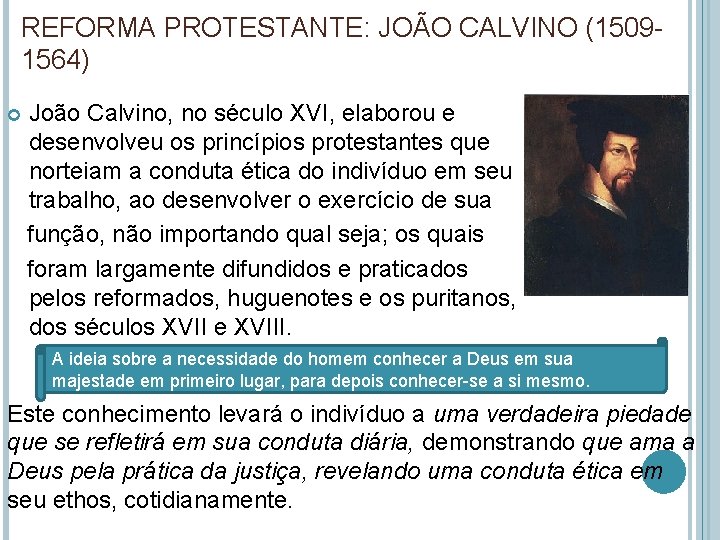 REFORMA PROTESTANTE: JOÃO CALVINO (15091564) João Calvino, no século XVI, elaborou e desenvolveu os