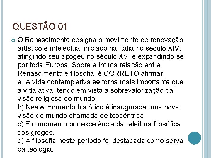 QUESTÃO 01 O Renascimento designa o movimento de renovação artístico e intelectual iniciado na