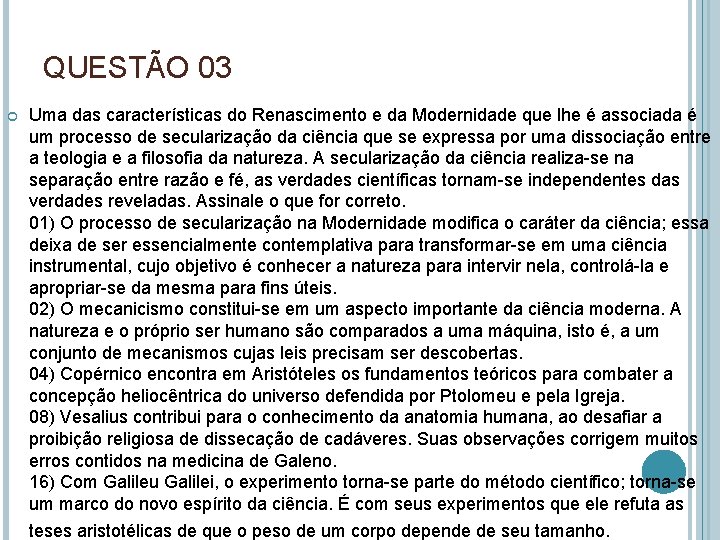 QUESTÃO 03 Uma das características do Renascimento e da Modernidade que lhe é associada
