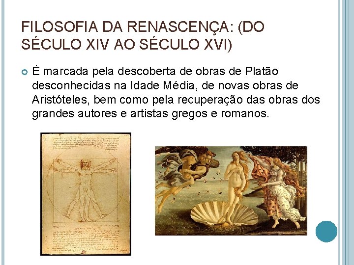 FILOSOFIA DA RENASCENÇA: (DO SÉCULO XIV AO SÉCULO XVI) É marcada pela descoberta de