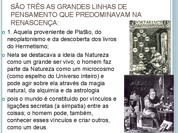 SÃO TRÊS AS GRANDES LINHAS DE PENSAMENTO QUE PREDOMINAVAM NA RENASCENÇA: 1. Aquela proveniente