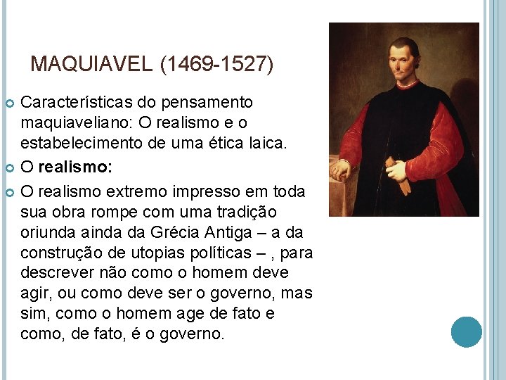 MAQUIAVEL (1469 -1527) Características do pensamento maquiaveliano: O realismo e o estabelecimento de uma