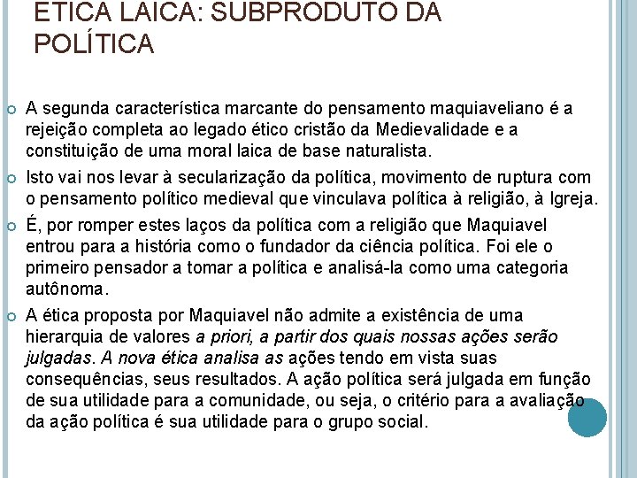 ÉTICA LAICA: SUBPRODUTO DA POLÍTICA A segunda característica marcante do pensamento maquiaveliano é a