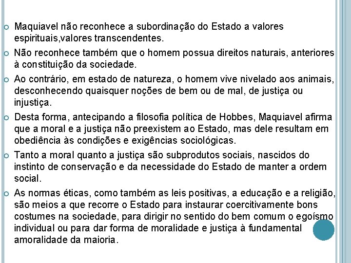  Maquiavel não reconhece a subordinação do Estado a valores espirituais, valores transcendentes. Não