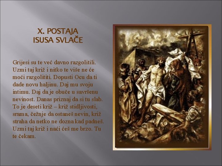 X. POSTAJA ISUSA SVLAČE Grijesi su te već davno razgolitili. Uzmi taj križ i