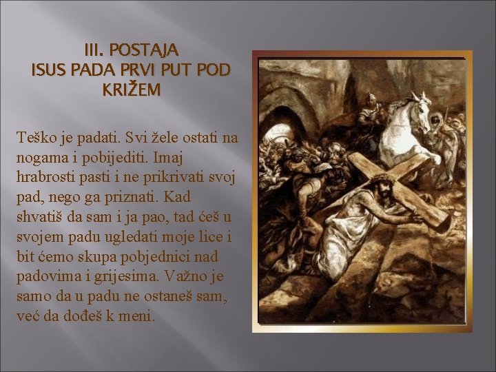 III. POSTAJA ISUS PADA PRVI PUT POD KRIŽEM Teško je padati. Svi žele ostati