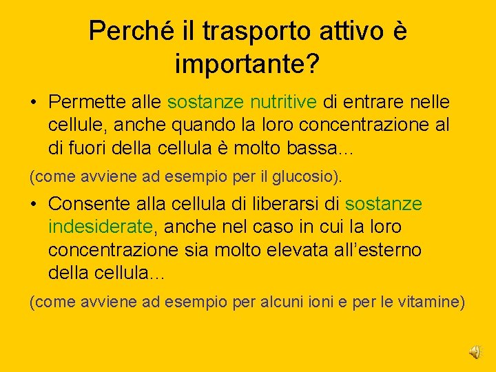 Perché il trasporto attivo è importante? • Permette alle sostanze nutritive di entrare nelle Perché il trasporto attivo è importante? • Permette alle sostanze nutritive di entrare nelle