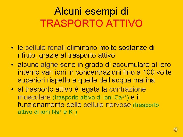 Alcuni esempi di TRASPORTO ATTIVO • le cellule renali eliminano molte sostanze di rifiuto, Alcuni esempi di TRASPORTO ATTIVO • le cellule renali eliminano molte sostanze di rifiuto,