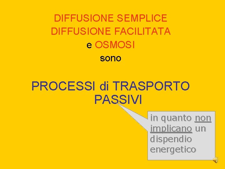 DIFFUSIONE SEMPLICE DIFFUSIONE FACILITATA e OSMOSI sono PROCESSI di TRASPORTO PASSIVI in quanto non DIFFUSIONE SEMPLICE DIFFUSIONE FACILITATA e OSMOSI sono PROCESSI di TRASPORTO PASSIVI in quanto non