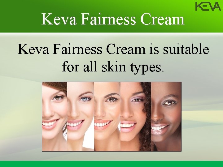 Keva Fairness Cream is suitable for all skin types. 