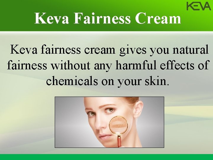 Keva Fairness Cream Keva fairness cream gives you natural fairness without any harmful effects