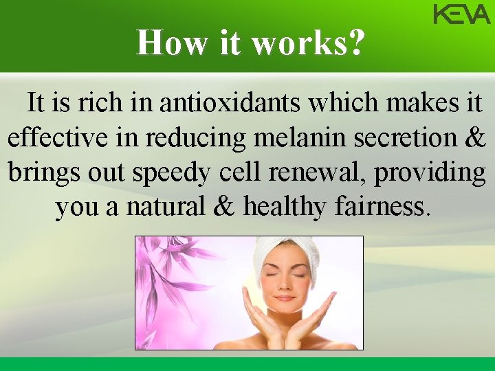 How it works? It is rich in antioxidants which makes it effective in reducing