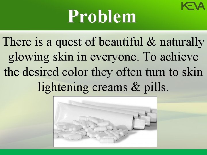 Problem There is a quest of beautiful & naturally glowing skin in everyone. To