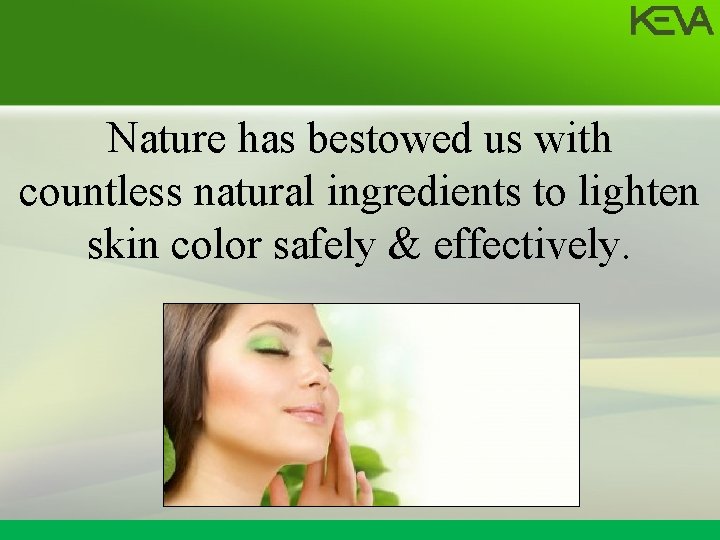 Nature has bestowed us with countless natural ingredients to lighten skin color safely &