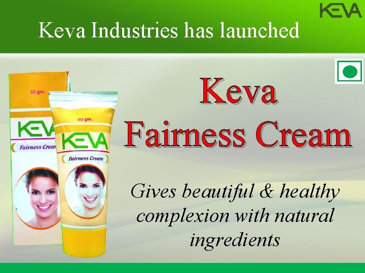 Keva Industries has launched Keva Fairness Cream Gives beautiful & healthy complexion with natural