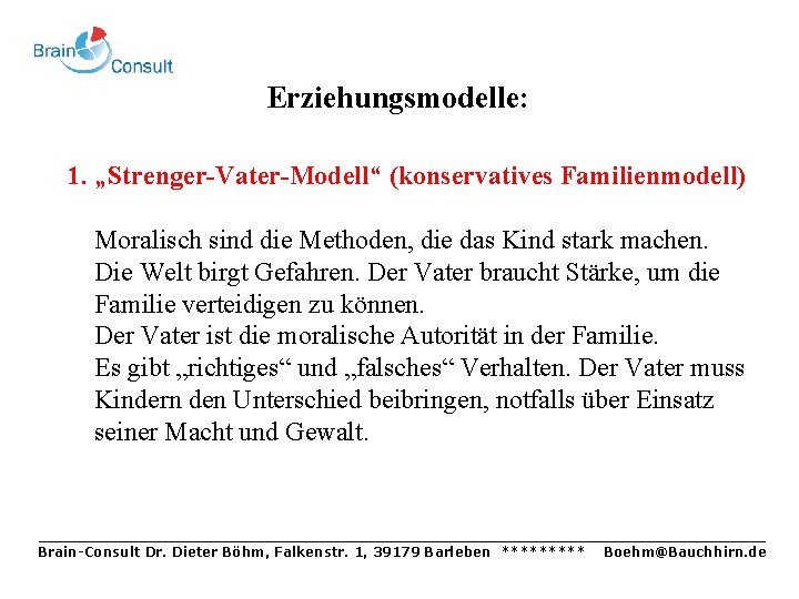 Erziehungsmodelle: 1. „Strenger-Vater-Modell“ (konservatives Familienmodell) Moralisch sind die Methoden, die das Kind stark machen.