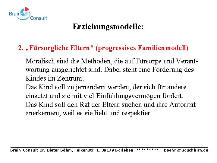 Erziehungsmodelle: 2. „Fürsorgliche Eltern“ (progressives Familienmodell) Moralisch sind die Methoden, die auf Fürsorge und