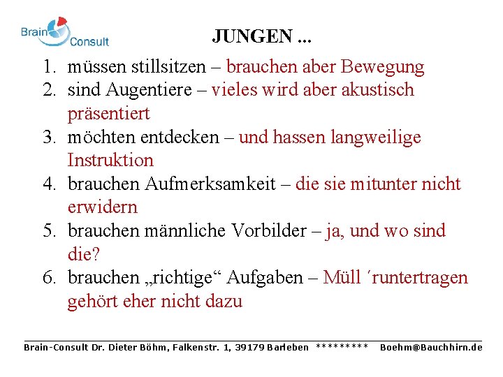 JUNGEN. . . 1. müssen stillsitzen – brauchen aber Bewegung 2. sind Augentiere –