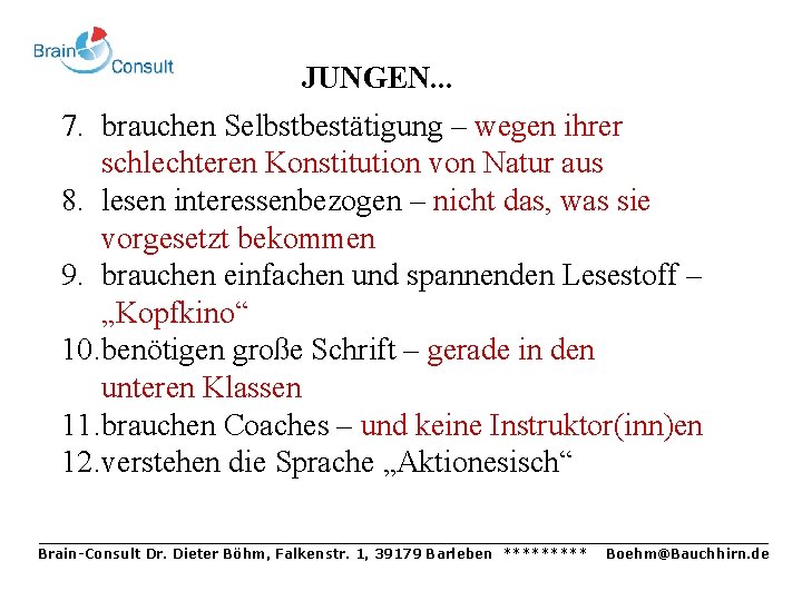 JUNGEN. . . 7. brauchen Selbstbestätigung – wegen ihrer schlechteren Konstitution von Natur aus