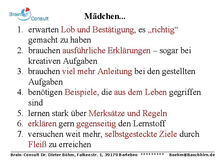 Mädchen. . . 1. erwarten Lob und Bestätigung, es „richtig“ gemacht zu haben 2.