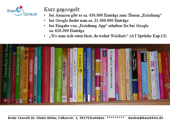 Kurz gegoogelt: • bei Amazon gibt es ca. 430. 000 Einträge zum Thema „Erziehung“