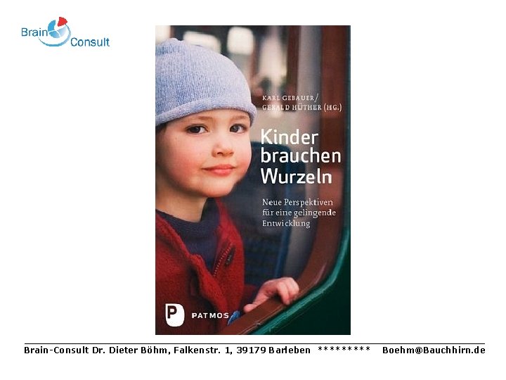 _________________________________ Brain-Consult Dr. Dieter Böhm, Falkenstr. 1, 39179 Barleben ***** Boehm@Bauchhirn. de 