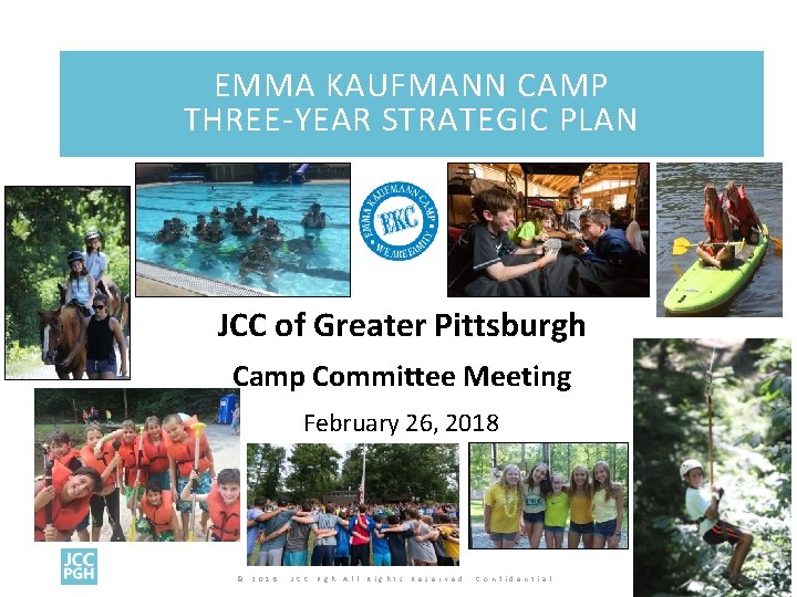 EMMA KAUFMANN CAMP THREE-YEAR STRATEGIC PLAN JCC of Greater Pittsburgh Camp Committee Meeting February