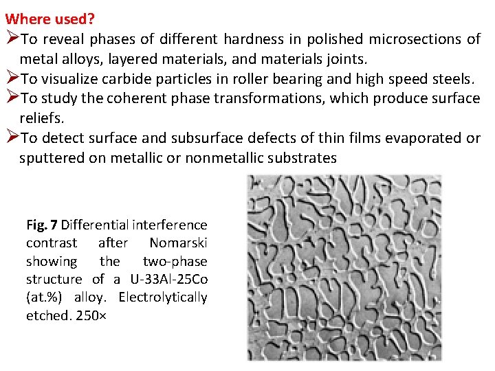 Where used? ØTo reveal phases of different hardness in polished microsections of metal alloys, Where used? ØTo reveal phases of different hardness in polished microsections of metal alloys,