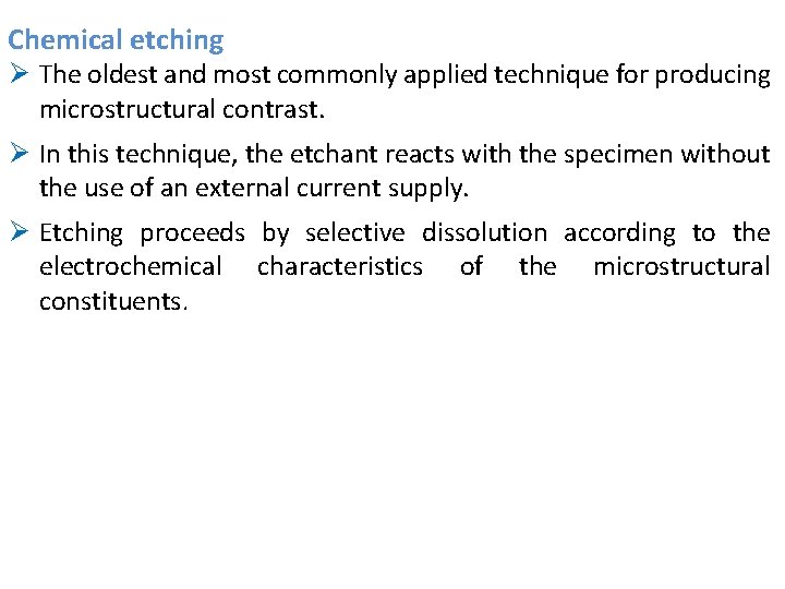 Chemical etching Ø The oldest and most commonly applied technique for producing microstructural contrast. Chemical etching Ø The oldest and most commonly applied technique for producing microstructural contrast.