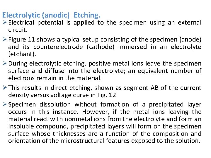 Electrolytic (anodic) Etching. Ø Electrical potential is applied to the specimen using an external Electrolytic (anodic) Etching. Ø Electrical potential is applied to the specimen using an external