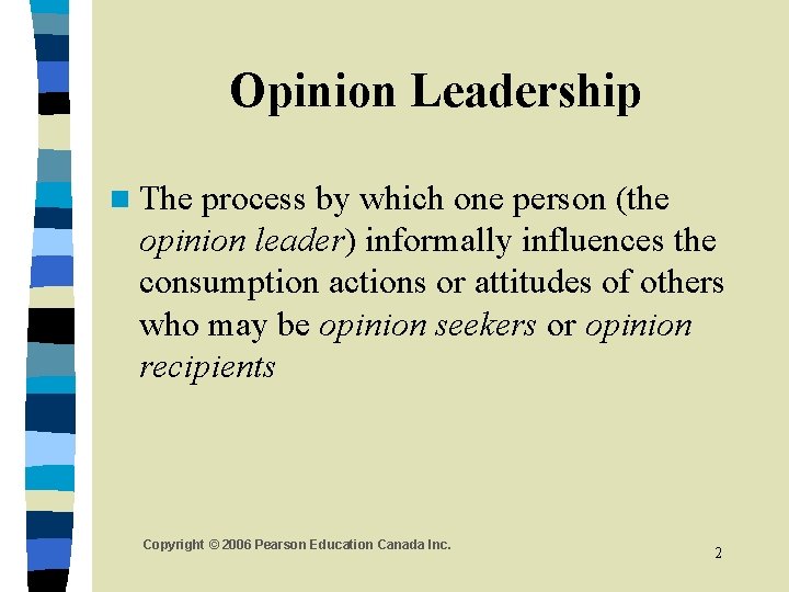 Opinion Leadership n The process by which one person (the opinion leader) informally influences