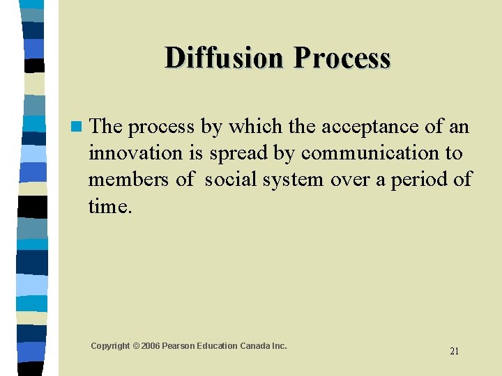 Diffusion Process n The process by which the acceptance of an innovation is spread
