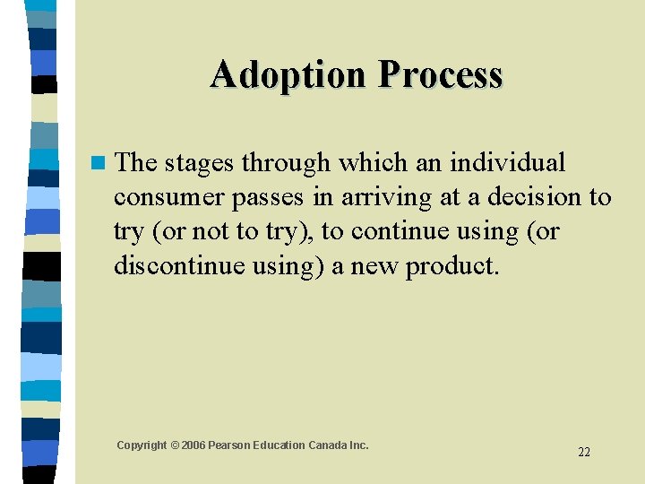 Adoption Process n The stages through which an individual consumer passes in arriving at