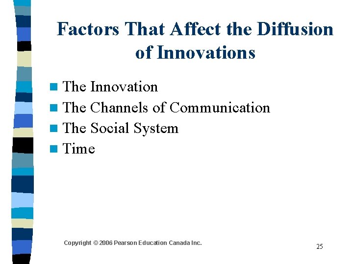 Factors That Affect the Diffusion of Innovations n The Innovation n The Channels of