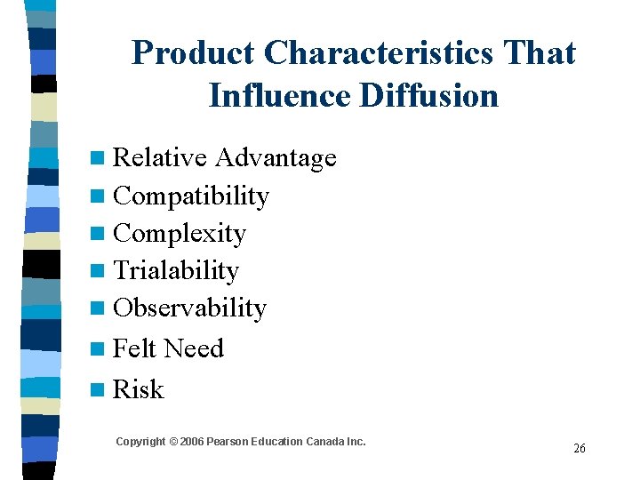 Product Characteristics That Influence Diffusion n Relative Advantage n Compatibility n Complexity n Trialability