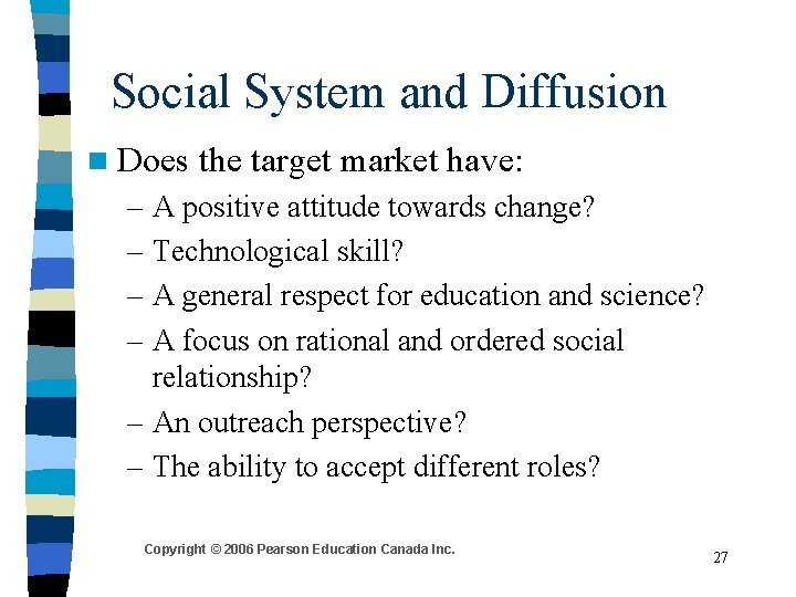 Social System and Diffusion n Does the target market have: – A positive attitude