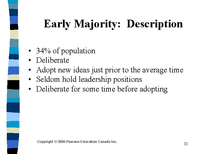 Early Majority: Description • • • 34% of population Deliberate Adopt new ideas just