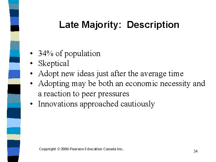 Late Majority: Description • • 34% of population Skeptical Adopt new ideas just after